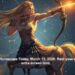 Sagittarius Horoscope Today, March 13, 2026:  Rest your eyes, skip extra screen time