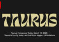 Taurus Horoscope Today, March 15, 2026: Venus is touchy today, and the Moon triggers old irritations
