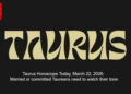 Taurus Horoscope Today, March 22, 2026: Married or committed Taureans need to watch their tone