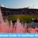 The Ultimate Fan Guide To Kauffman Stadium - Kansas City Royals Guides & Resources