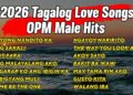 2026 Tagalog Love Songs – OPM Male Hits –  OPM Love Songs Nonstop Playlist 2026