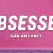 Mariah Carey – Obsessed (Lyrics)