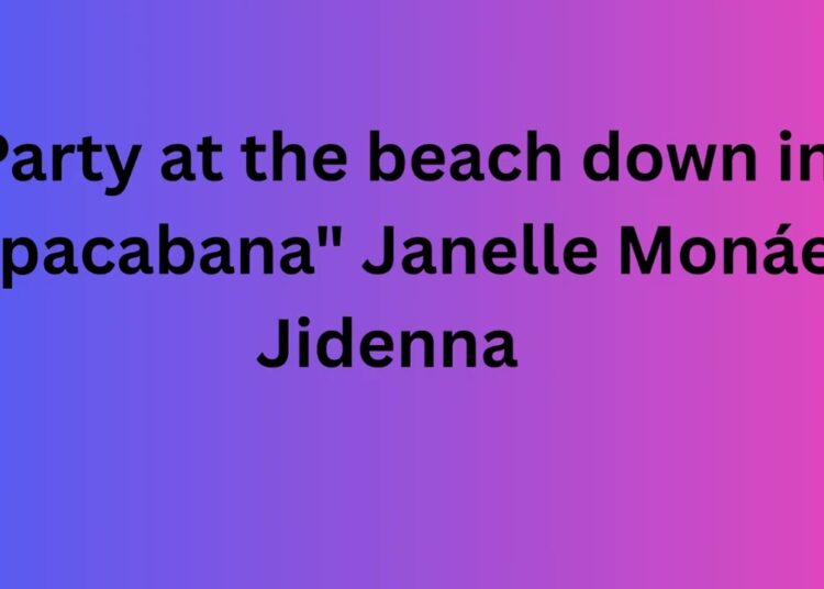 party at the beach down in Copacabana FULL SONG: Janelle Monáe, Jidenna