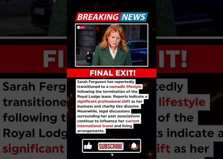 BREAKING: Sarah Ferguson’s Final Departure From Royal Lodge Revealed