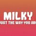 Milky – Just The Way You Are