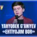 ARTIST SUPER MAVSUM – YAHYOBEK G‘ANIYEV | EHTIYOJIM BOR