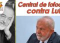 CENTRAL DE FOFOCA CONTRA LULA 10 de abril de 2026