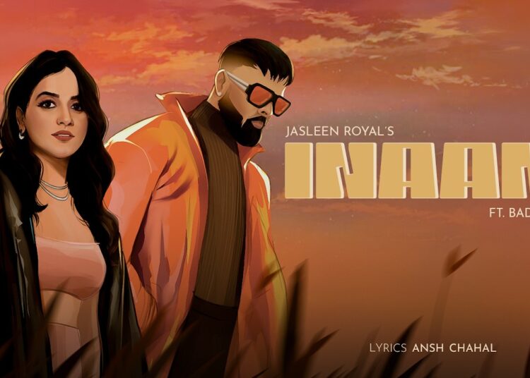 Inaam – Jasleen Royal Ft. Badshah | Ansh Chahal | Offical Lyrcial Video