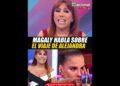 MAGALY HABLA DEL VIAJE DE ALEJANDRA BAIGORRIA #alejandrabaigorria #farandula #magalytv #chisme