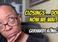 Closings…Done.  Now We Wait!  Gerhardt Konig