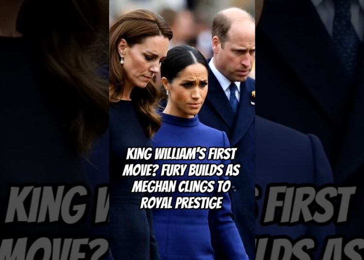 King William’s First Move? Fury Builds as Meghan Clings to Royal Prestige #meghanmarkle #royal #kate