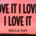 Bella Kay – i love it i love it i love it