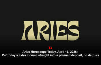 Aries Horoscope Today, April 13, 2026: Put today’s extra income straight into a planned deposit, no detours
