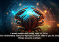 Cancer Horoscope Today, April 22, 2026: Your relationship with your spouse can turn bitter if you let small things become a debate