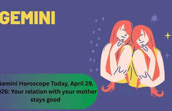 Gemini Horoscope Today, April 29, 2026: Your relation with your mother stays good