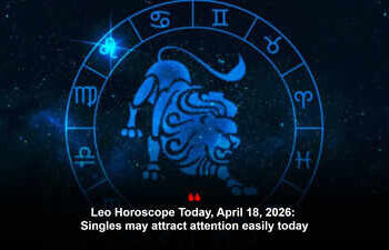 Leo Horoscope Today, April 18, 2026: Singles may attract attention easily today