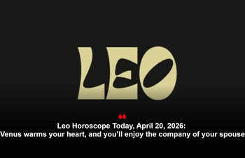 Leo Horoscope Today, April 20, 2026: Venus warms your heart, and you’ll enjoy the company of your spouse