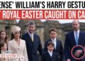 Prince William's 'Gesture' Sparks Buzz As Royal Family's Easter Appearance Raises Questions