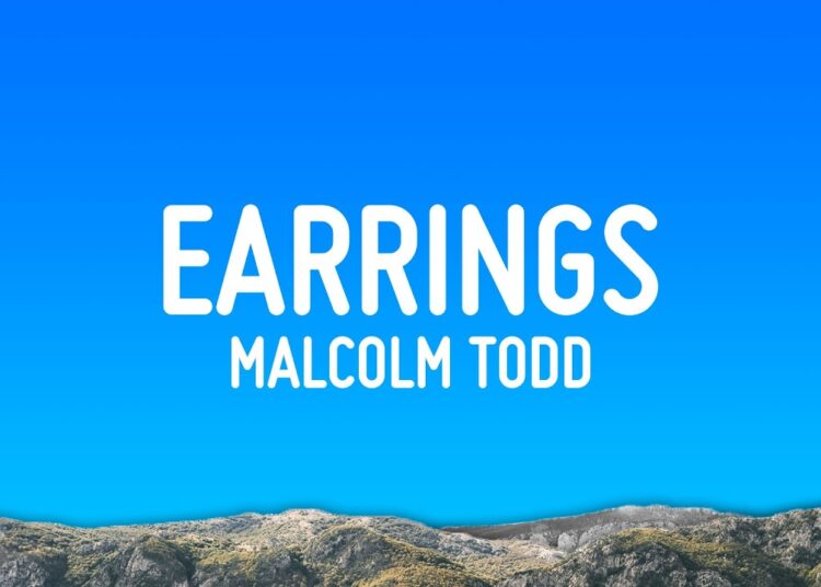 Malcolm Todd – Earrings (Lyrics)
