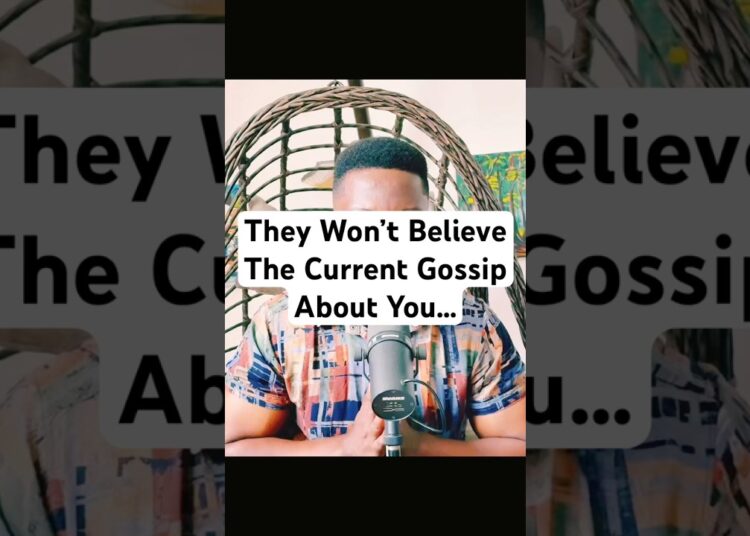 You Won’t Believe The Current Gossip About You…