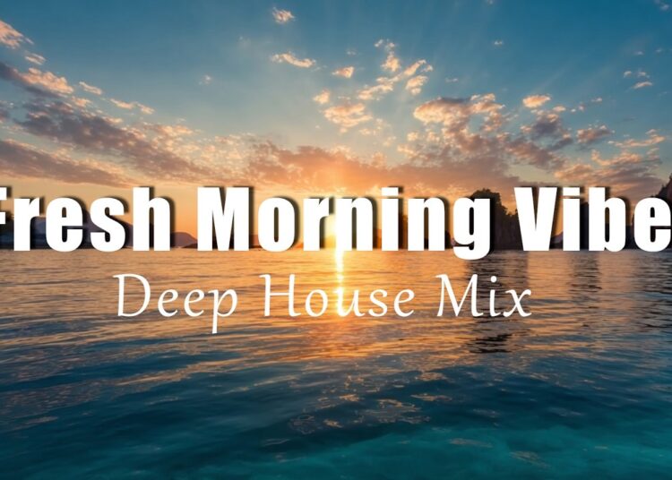 Fresh Morning Vibes | Feel Good Chillout & Deep House Music 2026