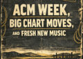 ACM Week, Big Chart Moves, and Fresh New Music