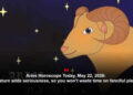 Aries Horoscope Today, May 22, 2026:  Saturn adds seriousness, so you won’t waste time on fanciful plans