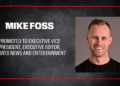 ESPN promoting Mike Foss to Executive Vice President, Executive Editor, Sports News and Entertainment