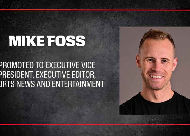 ESPN promoting Mike Foss to Executive Vice President, Executive Editor, Sports News and Entertainment
