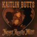 Kaitlin Butts Releases New Song ‘Never Really Mine’ (Out Now) – R o c k 'N' L o a d