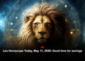 Leo Horoscope Today, May 11, 2026: Good time for savings