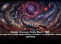 Scorpio Horoscope Today, May 21, 2026: Earnings can exceed expectations, but don’t turn that into careless spending