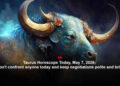 Taurus Horoscope Today, May 7, 2026: Don't confront anyone today and keep negotiations polite and brief