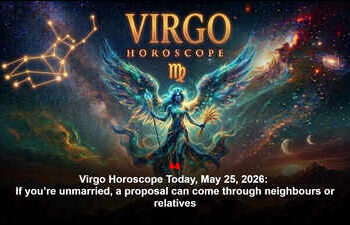 Virgo Horoscope Today, May 25, 2026: If you’re unmarried, a proposal can come through neighbours or relatives