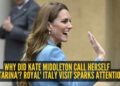 Why did Kate Middleton call herself ‘Catarina’? Royal’s Italy visit sparks attention