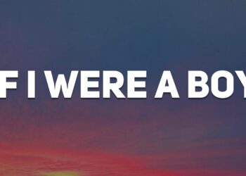 If I Were A Boy, Take A Bow, When We Were Young (Lyrics) – Beyoncé
