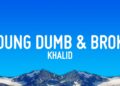 Khalid – Young Dumb & Broke (Lyrics)