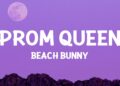 Beach Bunny – Prom Queen (Lyrics)