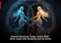 Gemini Horoscope Today, June 6, 2026: Work comes with obstacles, but not defeat