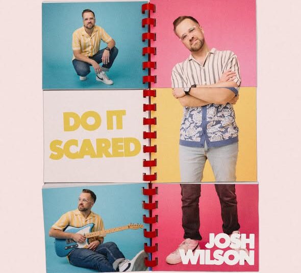 Josh Wilson's New Song 'Do It Scared' Is for Everyone Who's Been Too Afraid to Take the Next Step