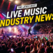 Live Music Industry News: All The Latest