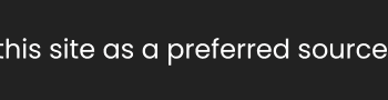 Add this site as a preferred source on Google