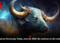 Taurus Horoscope Today, June 29, 2026: Be cautious on the roads
