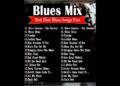BLUES MIX  – Top Slow Blues Music Playlist – Best Whiskey Blues Songs of All Time