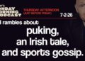 Puking, An Irish Tale, Sports Gossip | Thursday Afternoon Monday Morning Podcast 7-2-26 | Bill Burr