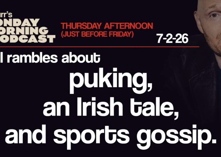 Puking, An Irish Tale, Sports Gossip | Thursday Afternoon Monday Morning Podcast 7-2-26 | Bill Burr