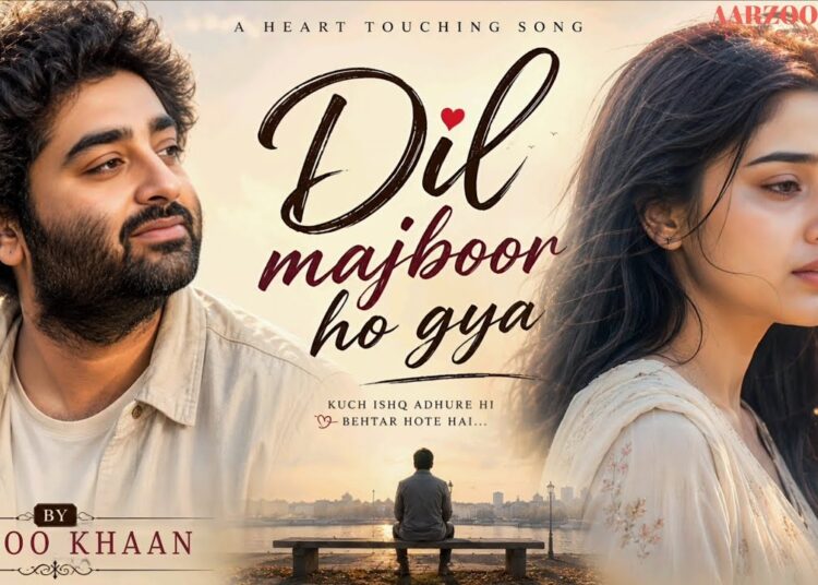 Dil Majboor Ho Gya – Aarzoo Khaan | Emotional Hindi Sad Song | New Song 2026 | Arijit Singh Vibe