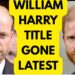 HARRY WILLIAM TITLE GONE -LATEST #royal #princeharryandmeghanmarkle #britishroyalfamily
