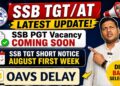 Latest Gossips & Facts Check on SSB PGT – TGT – JT/AT (Resident Basic) & OAVS Delay (Grievance)✍️