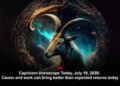 Capricorn Horoscope Today, July 19, 2026: Career and work can bring better than expected returns today